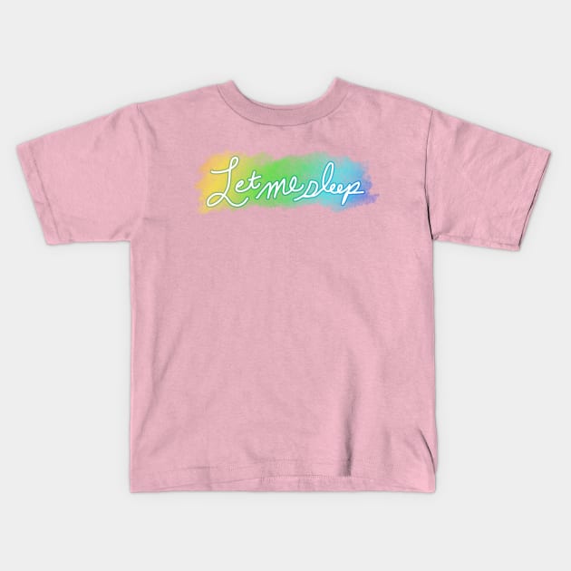 Let Me Sleep Kids T-Shirt by StineBrunson